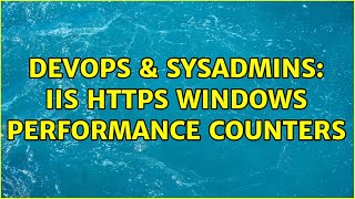 Celebrity DevOps & SysAdmins: IIS HTTPS Windows Performance Counters (2 Solutions!!) Profile