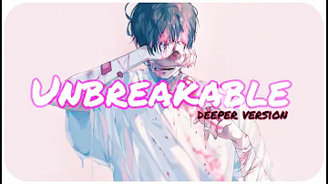 ☆Nightcore ~ Unbreakable || Deeper version || lyrics