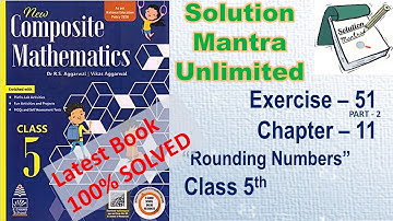 Exercise 51 Part 2/Ch 11/ Rounding /class 5 RS Aggarwal/complete solution new composite mathematics