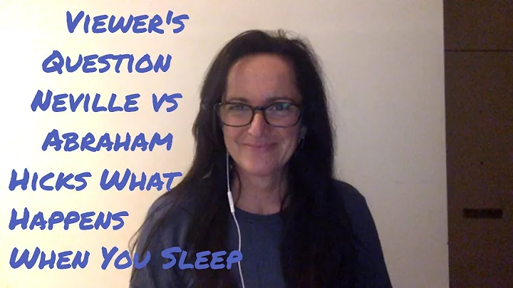 Neville Vs Abraham Hicks What Happens When You Sleep