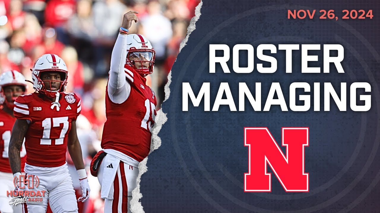 Nebraska Football's Roster Management: ANALYSIS | Hurrdat Sports Radio ...
