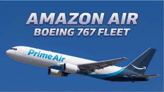 AMAZON AIR BOEING 767 FLEET: How Amazon Air Cargo is Taking Over the Aviation Industry
