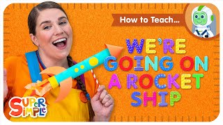 how to teach were going on a rocket ship imaginative pretend play song super simple learning