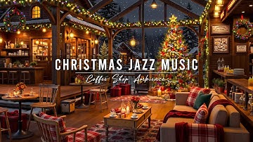 Christmas Jazz Instrumental Music & Cozy Coffee Shop Ambience 🎄 Smooth Piano Jazz Music for Relaxing