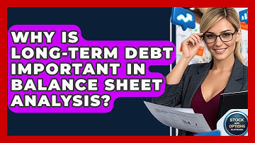 Why Is Long-term Debt Important In Balance Sheet Analysis? - Stock and Options Playbook