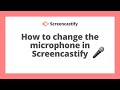 How to change the microphone youre using with screencastify