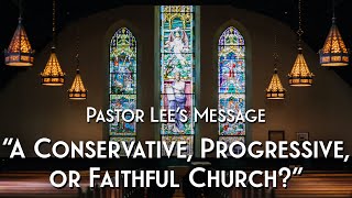 "A Conservative, Progressive, or Faithful Church?"