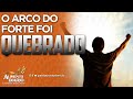 O arco do forte foi quebrado - Pastor Júnior Tércio
