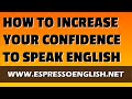 How to Increase Your Confidence to Speak English