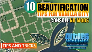 Cities: Skylines | Ten Beautification Tips For Console | No Mods | PS4/XBoxOne