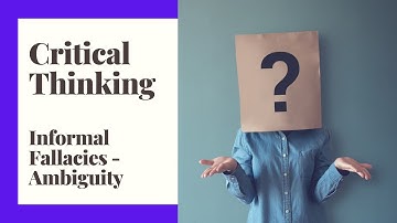 Critical Thinking - Episode 8 - Informal Fallacies - Ambiguity