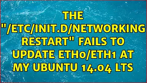 The "/etc/init.d/networking restart" fails to update eth0/eth1 at my Ubuntu 14.04 LTS