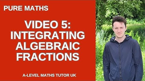 A-level Maths: Integration of Algebraic Fractions (PART 5)