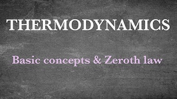 Basic concepts and Zeroth law _ Thermodynamics