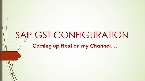 SAP GST CONFIGURATION  - An Intro