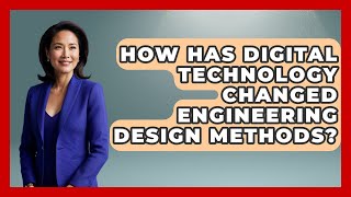 How Has Digital Technology Changed Engineering Design Methods - Mechanical Engineering Explained