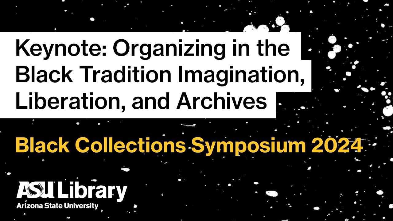 Keynote: Organizing in the Black Tradition  Imagination, Liberation, and Archives