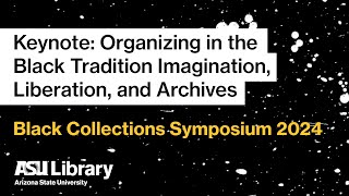 Keynote: Organizing in the Black Tradition  Imagination, Liberation, and Archives