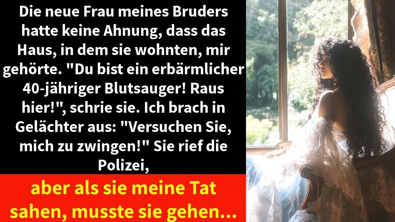 Die neue Frau meines Bruders hatte keine Ahnung, dass das Haus, in dem sie wohnten, mir gehörte.