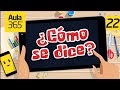 ¿Cómo se dice? 22 | Videos educativos Aula365 🤓