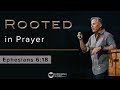 "Rooted" 3 -  Rooted In Prayer - Ephesians 6:18