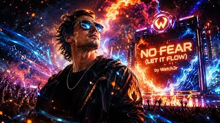 No Fear Let It Flow Euphoric Melodic Edm Anthem By Watch3R