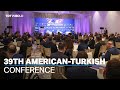 39th American-Turkish Conference highlights the strong ties between Türkiye-US