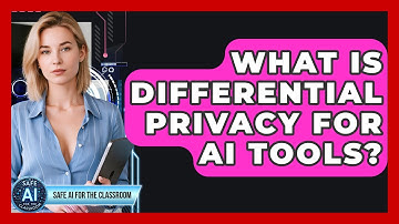 What Is Differential Privacy For AI Tools? - Safe AI for The Classroom