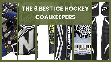 Ice hockey goalkeeper: The 6 Best Ice Hockey Goalkeepers