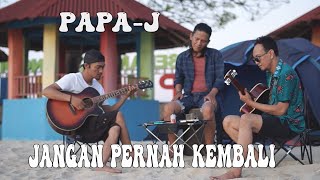   || Jangan Pernah Kembali - PaPa J