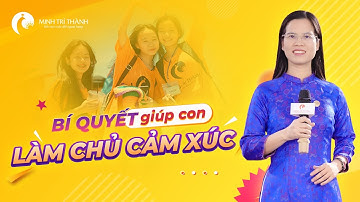 Bí Quyết Giúp Con Làm Chủ Cảm Xúc | Nguyễn Thị Lanh