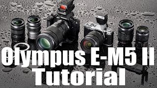 E-M5 II Overview Training Tutorial (Olympus O-MD)