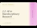 Researcher: 2.2: AI in Interdisciplinary Research