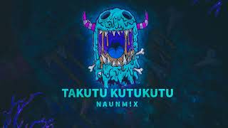 TAKUTU KUTUKUTU Remix - NAUNM!X (Aleteo & Guaracha)