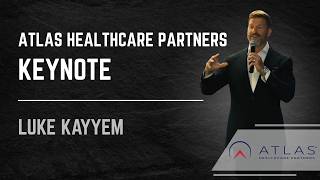 Luke Kayyem Keynote Atlas Healthcare Providers Annual CEO Conference