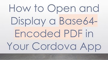 How to Open and Display a Base64-Encoded PDF in Your Cordova App