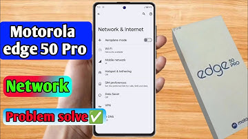 motorola edge 50 pro network problem, motorola edge 50 pro network settings
