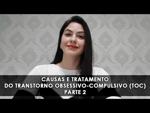 Causas e Tratamento do Transtorno Obsessivo-Compulsivo (TOC) PARTE 2
