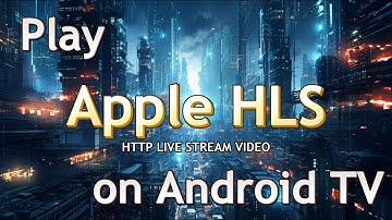 How to play HLS (HTTP LIVE STREAM) on your Android TV or Google TV?