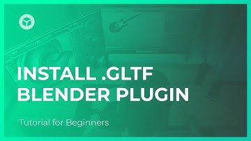 Install GLTF Plugin in Blender -  How to Work with GLTF Format