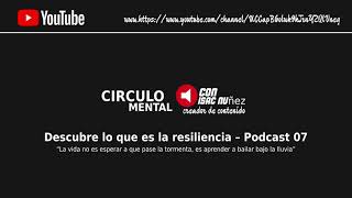 Descubre lo que es la resiliencia – Podcast 07