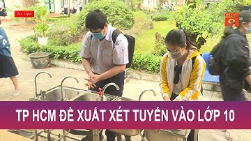 TP HCM ĐỀ XUẤT XÉT TUYỂN VÀO LỚP 10 | VTC9