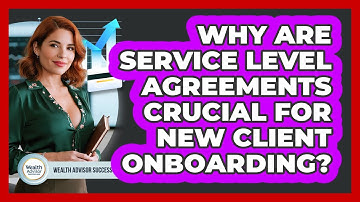 Why Are Service Level Agreements Crucial For New Client Onboarding? - Wealth Advisor Success Hub