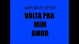 Vignette de la vidéo "MANCHA DE BATOM   VOLTA PRA MIM AMOR"