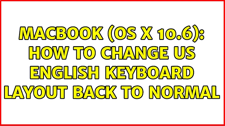 MacBook (OS X 10.6): how to change US English keyboard layout back to normal (4 Solutions!!)