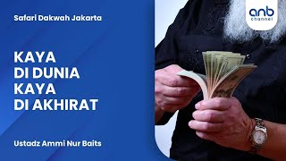 Kaya di Dunia Kaya di Akhirat | Ustadz Ammi Nur Baits