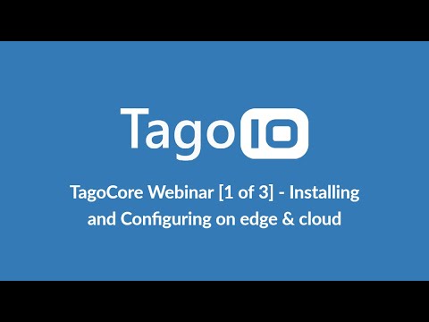 TagoCore IoT Platform Webinar [ 1 of 3 ] - Installing and Configuring on edge & cloud