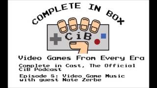 Complete in Cast Episode 8 - Video Game Music (Guest: Nate)