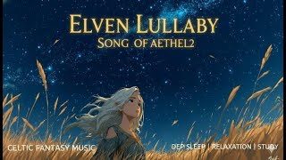 Elven Lullaby: Ethereal Vocal | 🌿 Celtic Sleep Fantasy (Songs of Aethel 2)