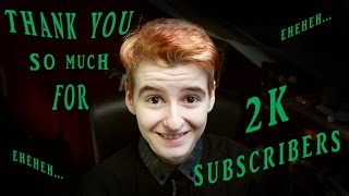 THANK YOU SO MUCH FOR 2K SUBSCRIBERS!